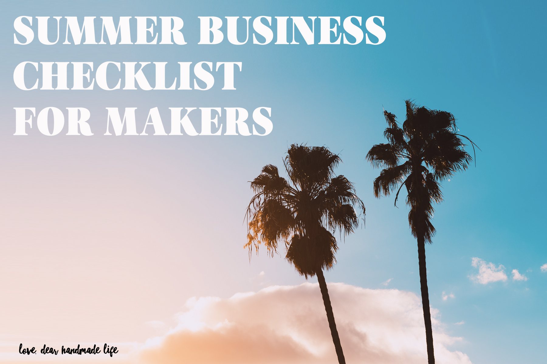 summer business checklist for makers Dear Handmade Life