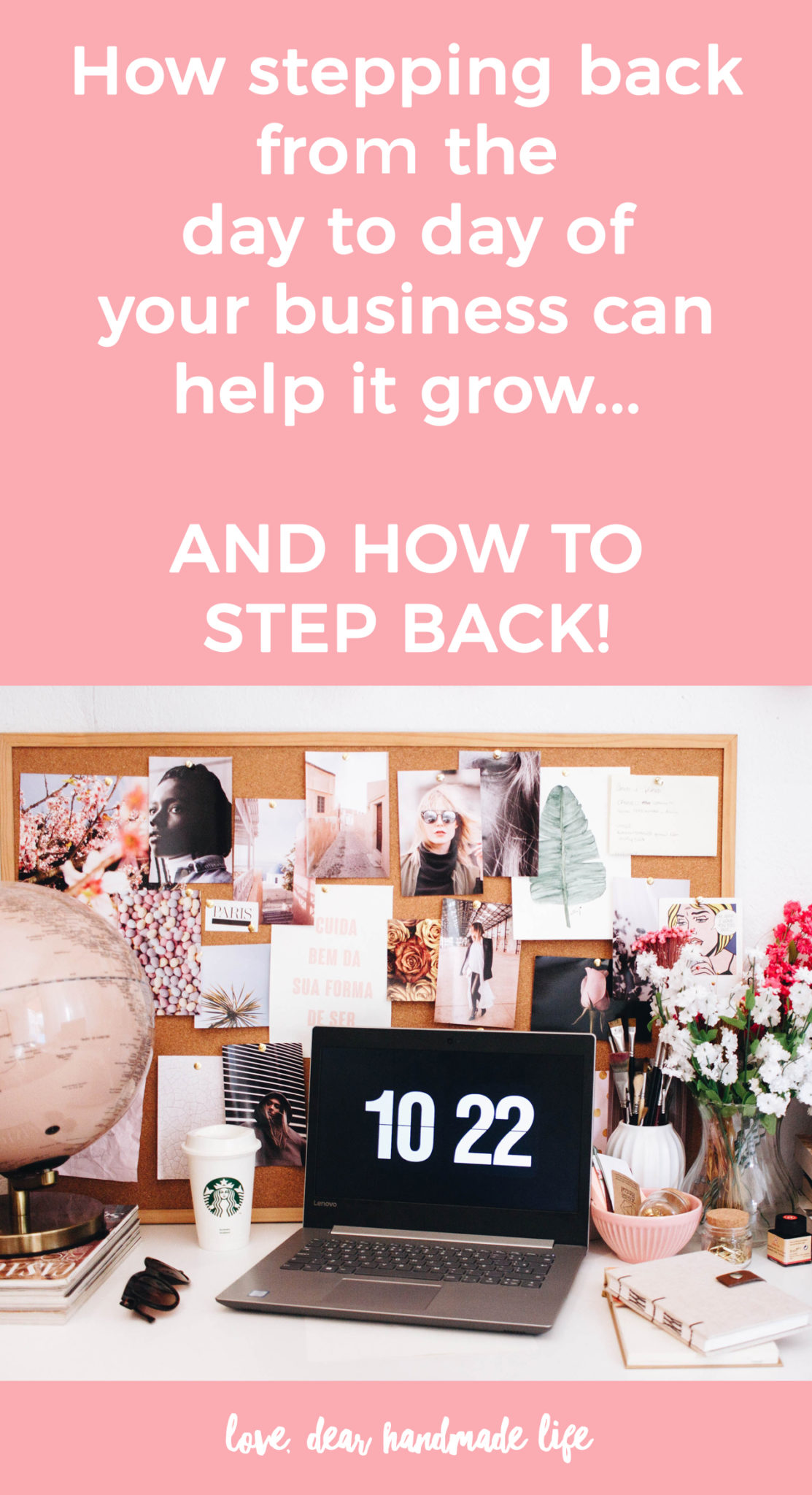 How stepping back from the day to day of your business can help it grow and how to step back Dear Handmade Life