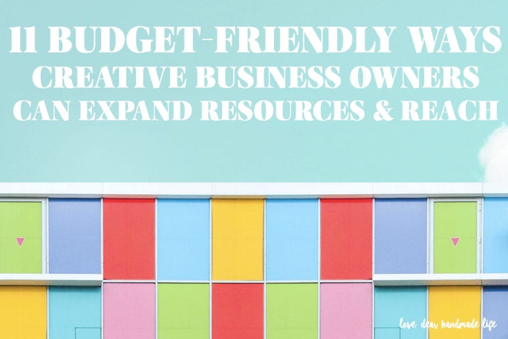 11 budget-friendly ways creative business owners can expand resources & reach Dear Handmade Life