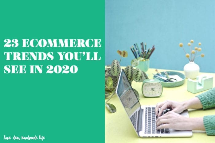 23 Ecommerce Trends You’ll See in 2020 from Dear Handmade Life